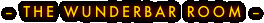 – THE WUNDERBAR ROOM –